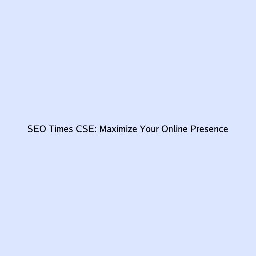 SEO Times CSE: Maximize Your Online Presence
